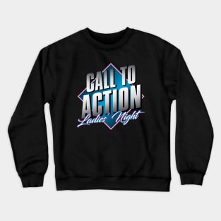 Call to Action: Ladies' Night! Crewneck Sweatshirt